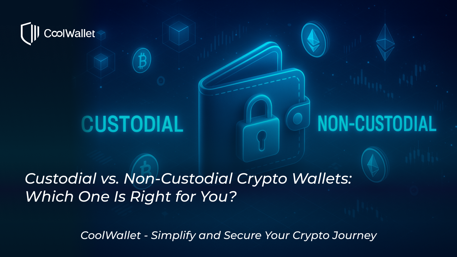 Custodial vs. Non-Custodial Crypto Wallets: Which One Is Right for You?